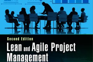 Lean & Agile Project Management: Deliver Faster & More Cost-Effective Projects (2nd Ed.)