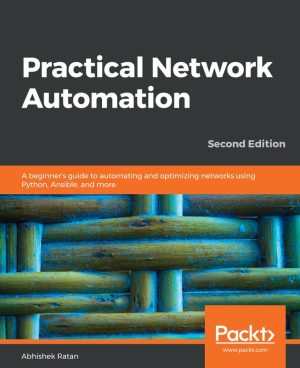 Practical Network Automation: Optimize Networks with Python & Ansible (2018)