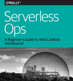 Serverless Ops A Beginner's Guide to AWS Lambda and Beyond