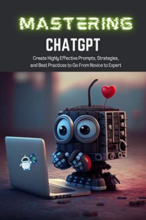Mastering ChatGPT: Expert Prompt Strategies & Best Practices (2023)