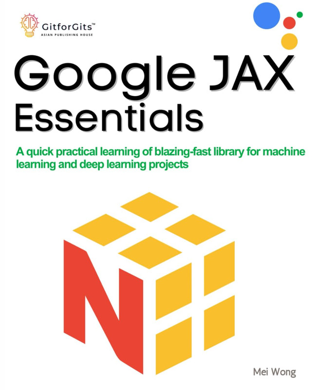 Google JAX Essentials: Fast Machine Learning & AI Projects
