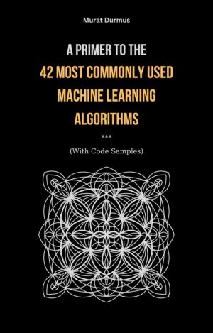 42 Essential Machine Learning Algorithms: A Practical Guide (2023)