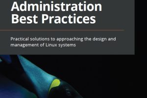 Linux Administration Best Practices: Secure & Optimize (2022)
