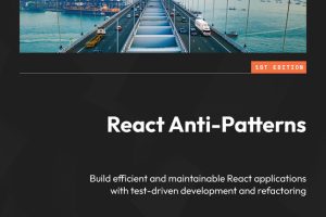 React Anti-Patterns: Build Efficient and Maintainable Apps (2024)