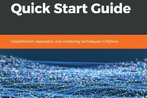 Machine Learning with Scikit-Learn: Quick Start Guide