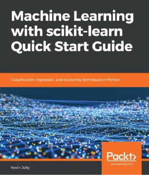 Machine Learning with Scikit-Learn: Quick Start Guide