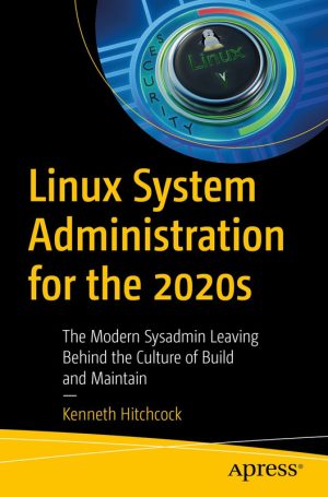 Linux System Administration in the 2020s: Modern Sysadmin Guide (2022)
