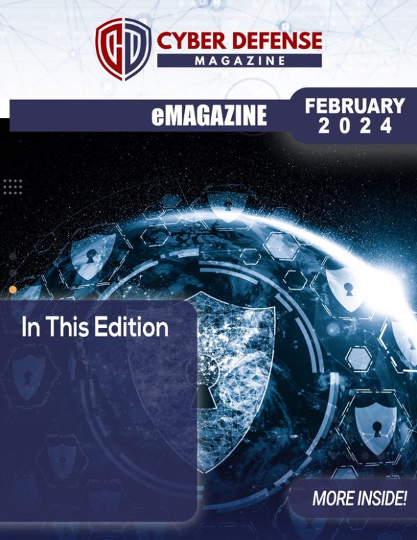 Cyber Defense Magazine February 2024: Latest Trends & Insights