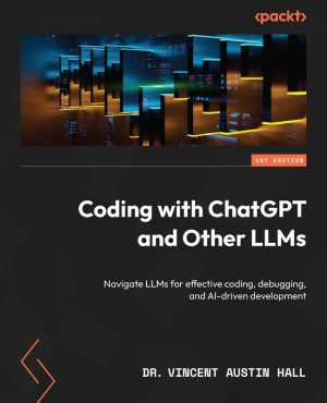 Coding with ChatGPT & LLMs: AI-Powered Development & Debugging (2024)