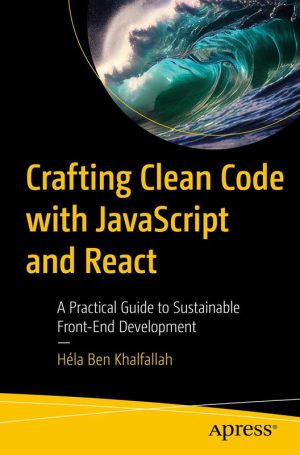 Crafting Clean Code with JavaScript & React: A Front-End Guide (2024)