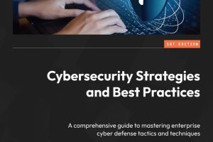 Cybersecurity Strategies & Best Practices: Master Enterprise Defense (2024)