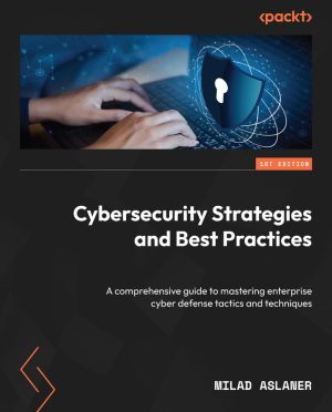 Cybersecurity Strategies & Best Practices: Master Enterprise Defense (2024)
