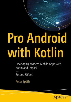 Pro Android with Kotlin: Jetpack & Modern App Development (2023)