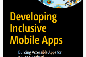 Developing Inclusive Mobile Apps: Accessibility for iOS & Android (2020)