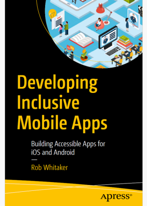 Developing Inclusive Mobile Apps: Accessibility for iOS & Android (2020)