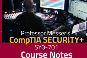 Professor Messer's SY0-701 Security+ Course Notes (2024)