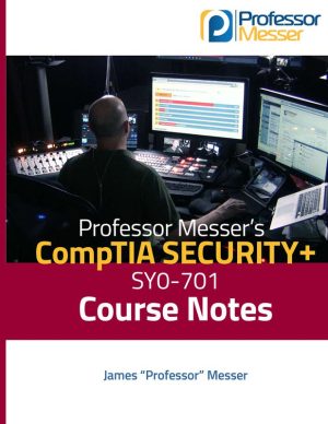 Professor Messer's SY0-701 Security+ Course Notes (2024)