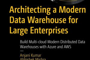 Architecting Modern Data Warehouses: Multi-cloud Solutions with Azure & AWS (2024)