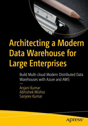 Architecting Modern Data Warehouses: Multi-cloud Solutions with Azure & AWS (2024)