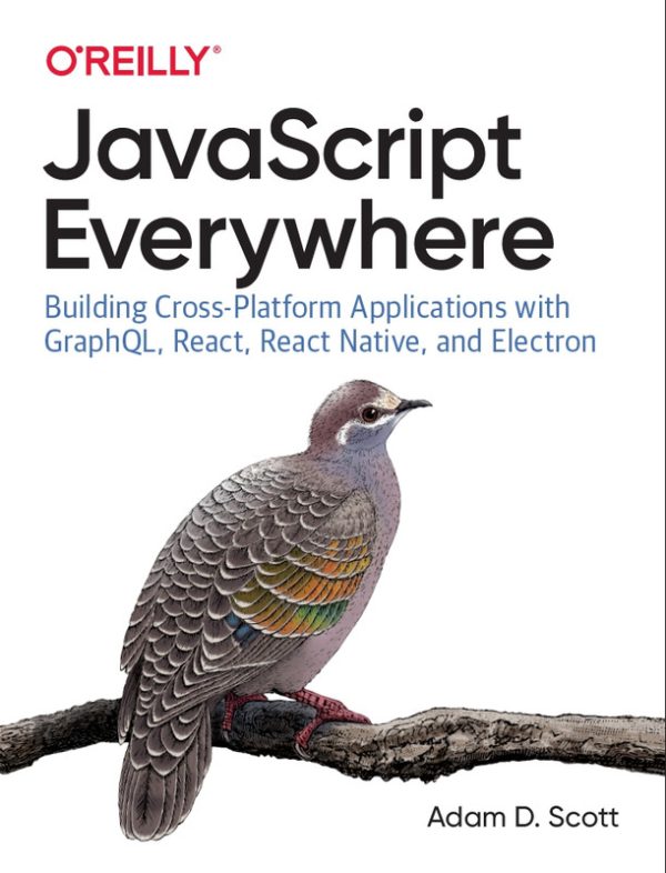 JavaScript Everywhere: Cross-Platform Apps with GraphQL, React, & Electron (2024)