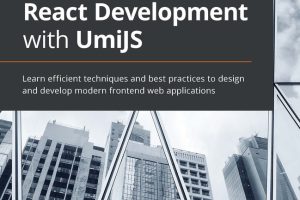 Enterprise React Development with UmiJS: Scale Your React Apps (2022)