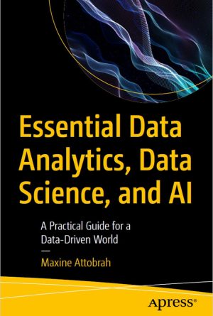 Essential Data Analytics, Data Science & AI: A Guide for Data-Driven Decisions (2024)