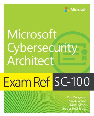 SC-100 Exam Ref: Microsoft Cybersecurity Architect Guide (2023)
