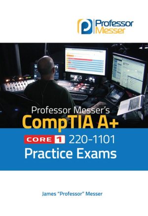 Professor Messer's CompTIA A+ Core 1 220-1101 Practice Exams (2022)