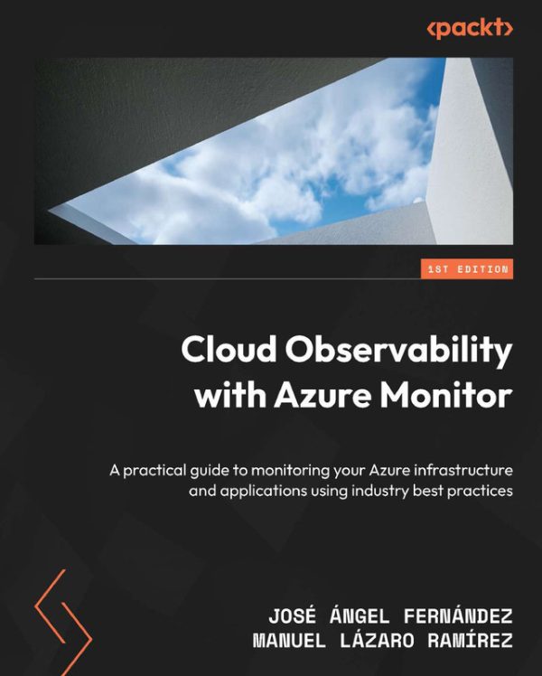Cloud Observability with Azure Monitor: Monitoring Your Cloud Infrastructure (2024)
