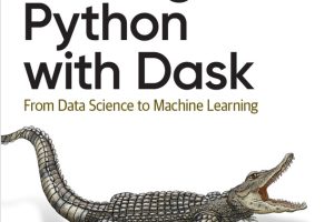 Scaling Python with Dask: Data Science to ML at Scale (2023)
