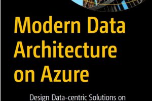 Modern Data Architecture on Azure: Design Data Solutions (2023)