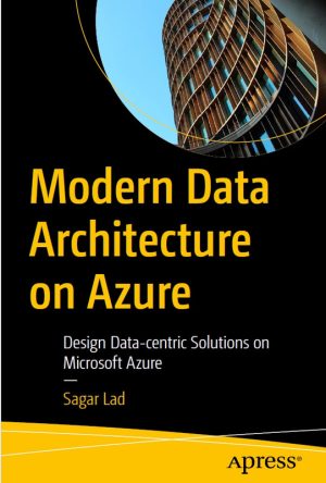 Modern Data Architecture on Azure: Design Data Solutions (2023)