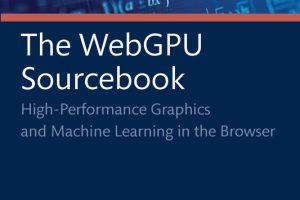 The WebGPU Sourcebook: High-Performance ML in the Browser (2024)