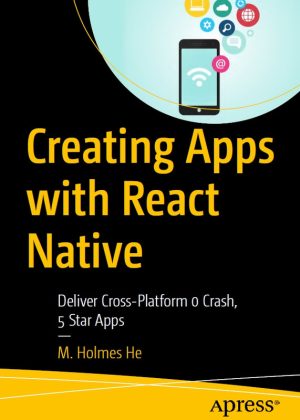 Creating Apps with React Native: Build 5-Star Cross-Platform Apps (2022)