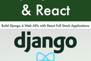 Beginning Django API and React: A Complete Beginner’s Guide (2022)