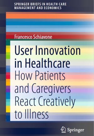 User Innovation in Healthcare: Creative Responses to Illness (2020)