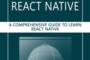 Mastering React Native: Learn React Native with Confidence (2024)