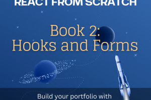 React from Scratch Book 2: Master Hooks & Forms for Your Portfolio (2023)