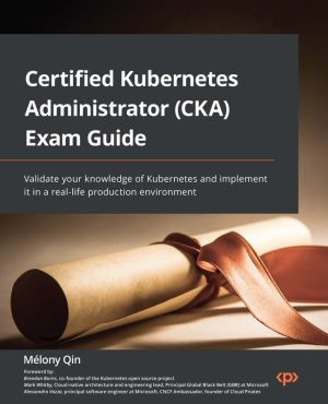 CKA Exam Guide: Certified Kubernetes Administrator (2022)