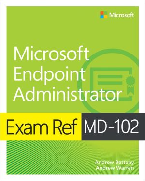 MD-102 Exam Ref: Microsoft Endpoint Administrator Guide (2023)