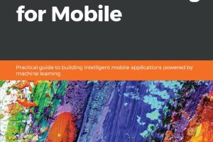 Machine Learning for Mobile: Build AI-Powered Apps (2024)