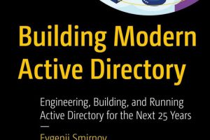 Modern Active Directory: Engineering for the Next 25 Years (2024)