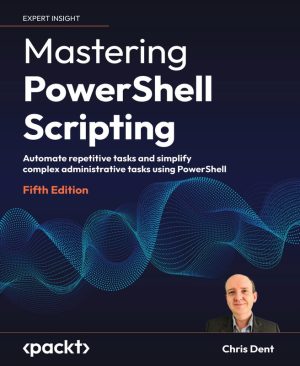 PowerShell Automation: Simplify Admin Tasks, 5th Edition (2024)