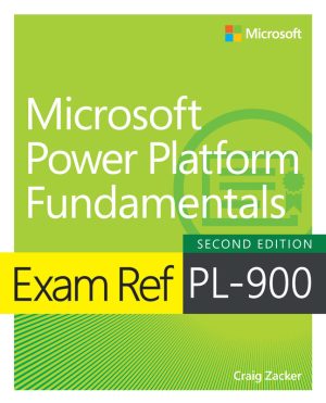 PL-900 Exam Ref: Microsoft Power Platform Fundamentals (2023)