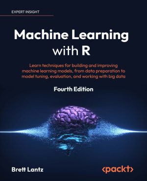 Machine Learning with R: Data Prep, Model Tuning & Big Data (4th Ed.)