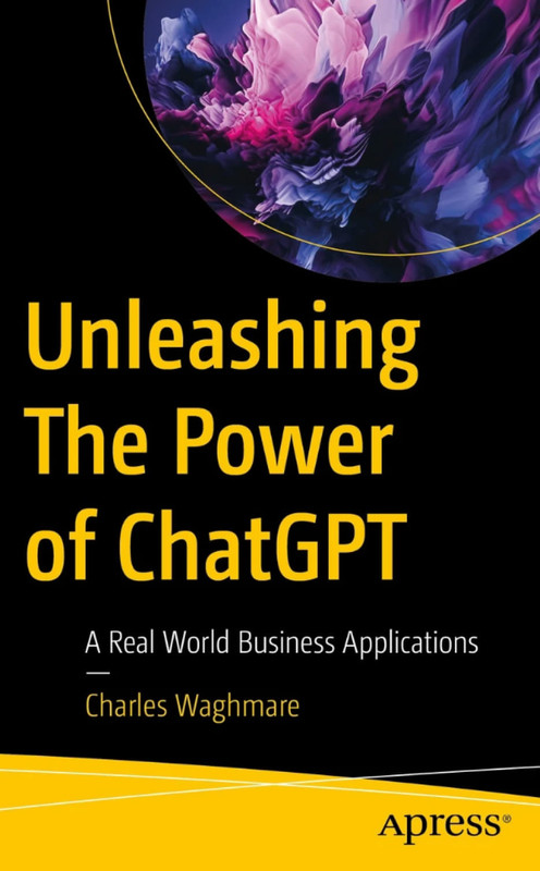 Unleashing ChatGPT: Real-World Business Applications (2024)
