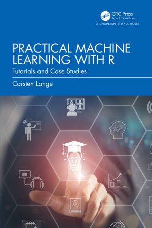 Practical ML with R: Tutorials & Case Studies (2024)