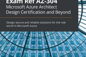 AZ-304 Exam Ref: Microsoft Azure Architect Design (2021)