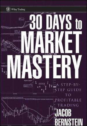 30 Days to Market Mastery: A Step-by-Step Guide to Profitable Trading - Jacob Bernstein