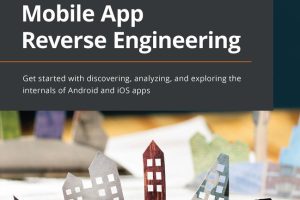 Mobile App Reverse Engineering: Explore Android & iOS Internals (2022)